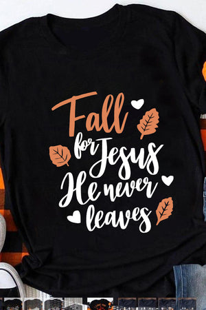 Black Fall for Jesus He Never Leaves Graphic T Shirt